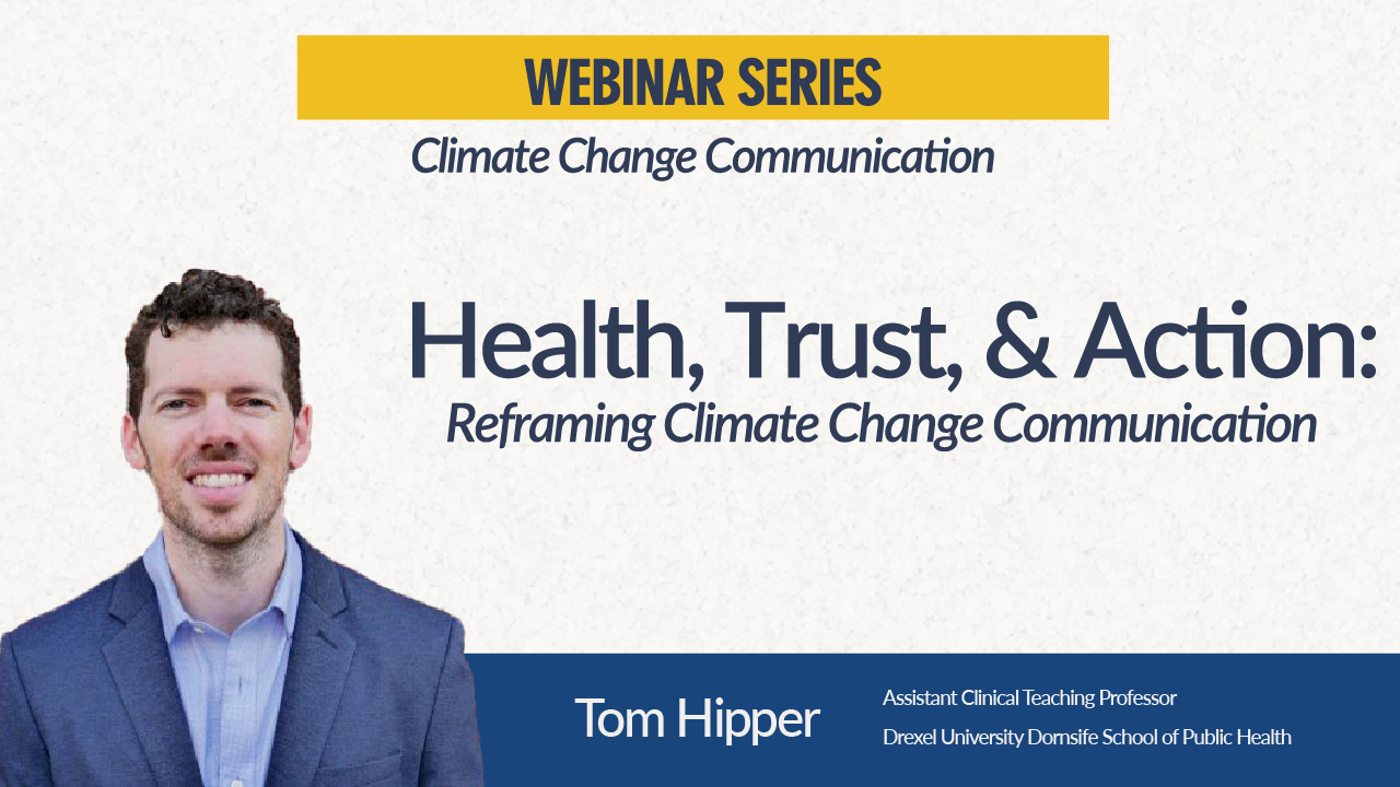 Tom Hipper:  Health, Trust, & Action: Reframing Climate Change Communication
    
