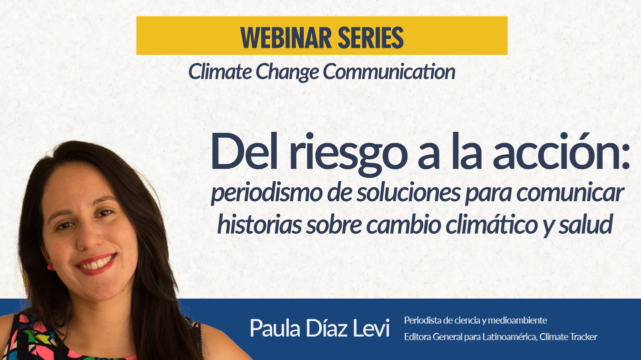 Paula Díaz: Del riesgo a la acción, periodismo de soluciones para comunicar sobre clima y salud