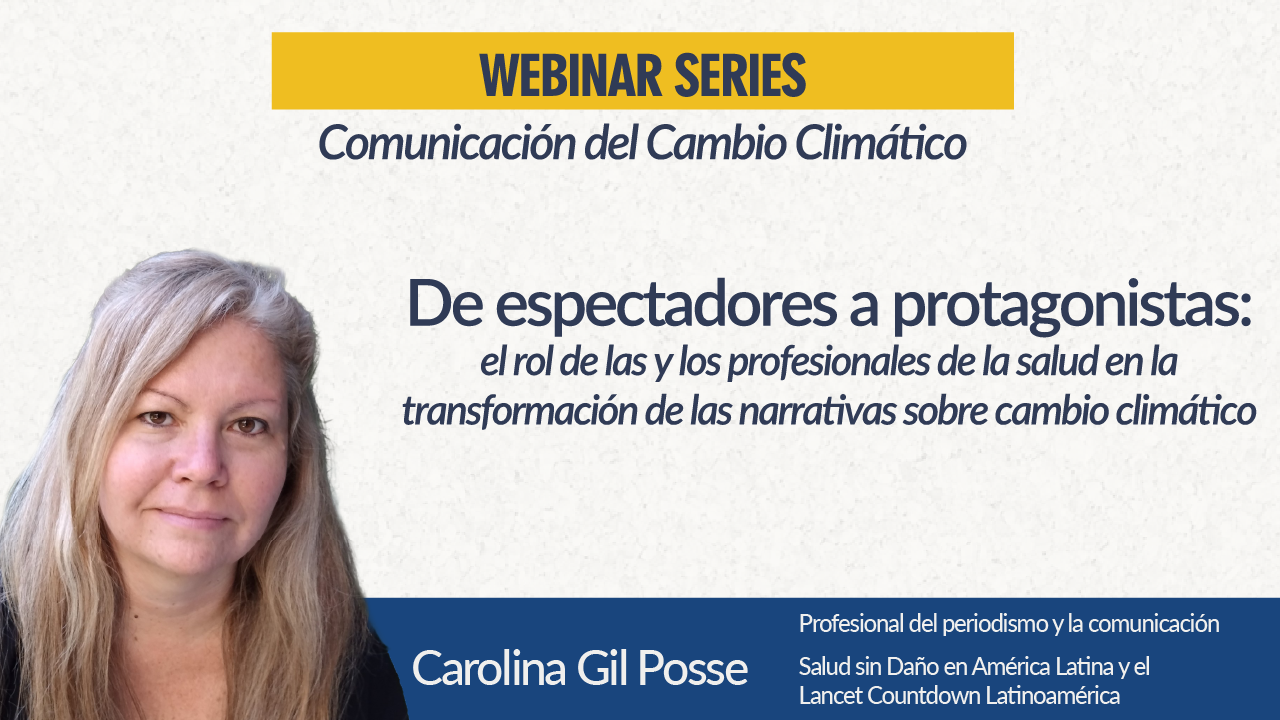 Carolina Gil Posse - De espectadores a protagonistas: el rol de las y los profesionales de la salud en la transformación de las narrativas sobre cambio climático
